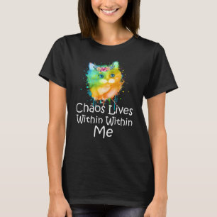 Chaos Lives Within Within Me T-Shirt