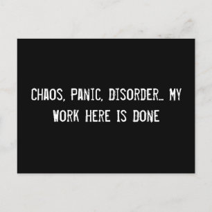 Chaos, Panic, Disorder... My Work Here Is Done Postcard
