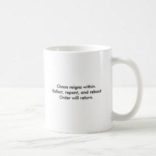 Chaos reigns within.Reflect, repent, and reboot... Coffee Mug