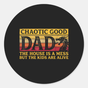 Chaotic Good Dad The House Is A Mess But The Kids Classic Round Sticker