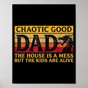 Chaotic Good Dad The House Is A Mess But The Kids Poster