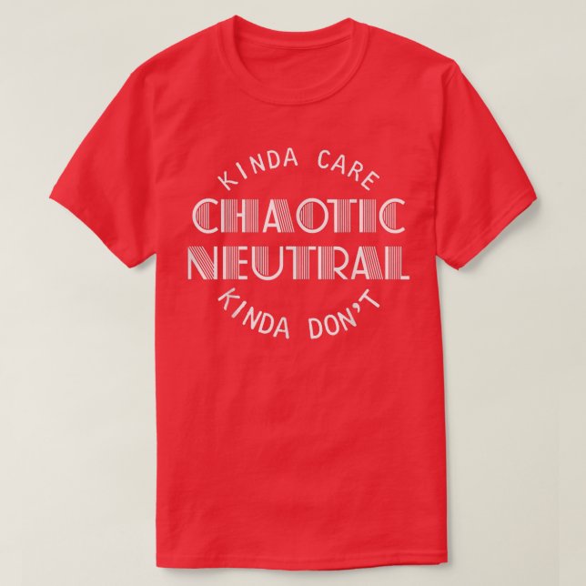Chaotic Neutral Alignment Kinda Care Kinda Dont Fu T-Shirt (Design Front)