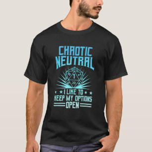 Chaotic Neutral I Like To Keep My Options Open D20 T-Shirt
