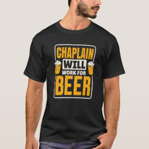 Chaplain Will Work For Beer, Funny Beer Drinking L T-Shirt