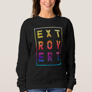 Character Friendly Behavior Extroverted Extrovert Sweatshirt