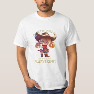 Character I'm Not Stubborn My Way Is Always Right T-Shirt