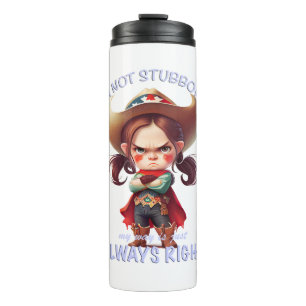 Character I'm Not Stubborn My Way Is Always Right Thermal Tumbler