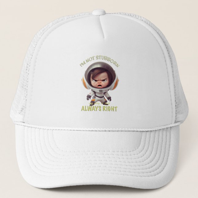 Character I'm Not Stubborn My Way Is Always Right Trucker Hat (Front)