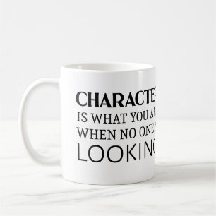 Character is what you are when no one is looking coffee mug