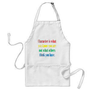 Character is what you know you are standard apron