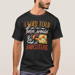 Charcuterie Board Cheese Plate Meat Recipes Ideas T-Shirt