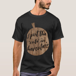 Charcuterie Cheese Board And Foodie T-Shirt