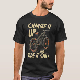Charge It Up And Ride It Out E Bike Rider T-Shirt