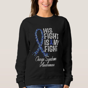 Charge Syndrome Awareness His Fight Is My Warrior Sweatshirt