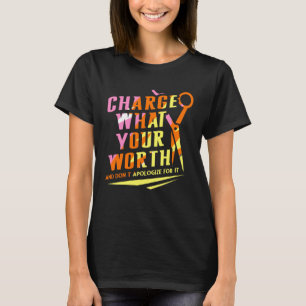 Charge What Your Worth And Dont Apologize Hair Sty T-Shirt