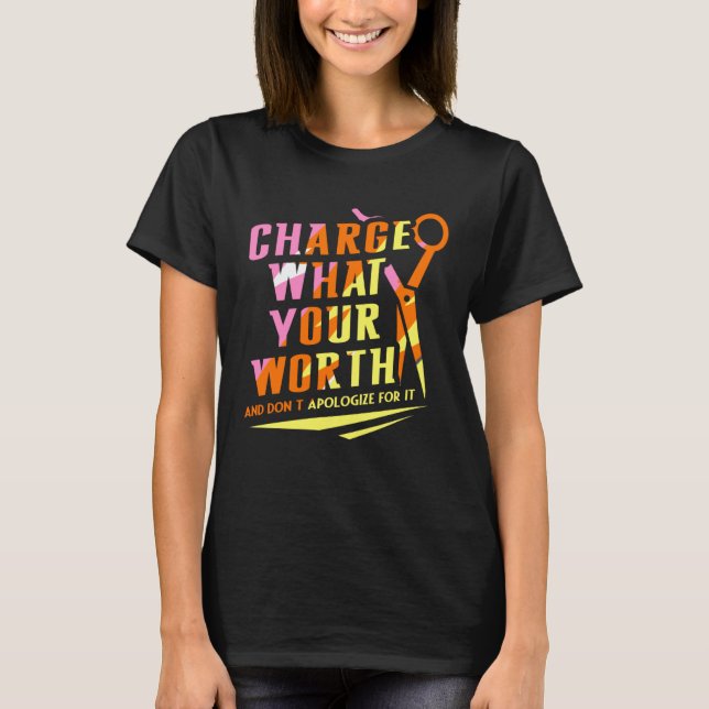 Charge What Your Worth And Dont Apologize Hair Sty T-Shirt (Front)