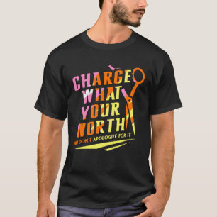 Charge What Your Worth And Dont Apologize Hair Sty T-Shirt