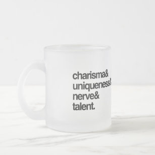 Charisma Uniqueness Nerve and Talent Frosted Glass Coffee Mug