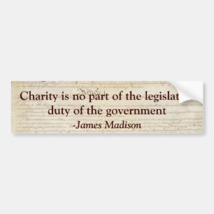 Charity is not the legislative duty of government. bumper sticker