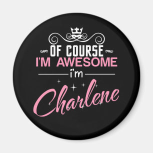 Charlene Of Course I'm Awesome I'm Charlene Magnet