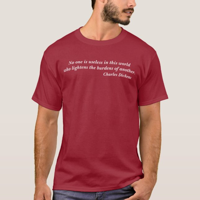 Charles Dickens No One is Useless Quote T-shirt (Front)