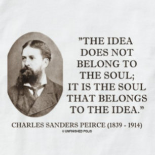 Charles Sanders Peirce Soul Belongs To The Idea T-Shirt