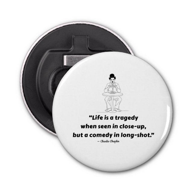 Charlie Chaplin Quote – Life Is a Tragedy  Bottle Opener (Front)