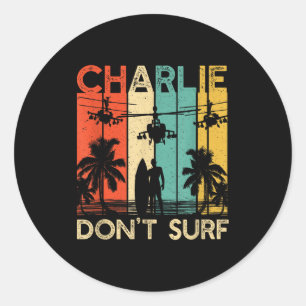Charlie Don't Surf Shirt Military Vietnam War Acal Classic Round Sticker