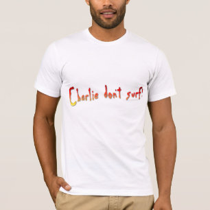 Charlie Don't Surf! T-Shirt