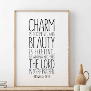 Charm Is Deceptive And Beauty, Proverbs 31:30 Poster
