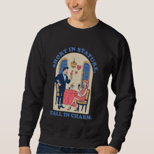 Charm Knows No Height Funny Little Short King Shor Sweatshirt