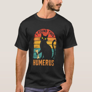 Charming Cat Spook - I Found This Humerus T-Shirt
