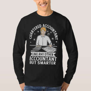 Chartered Accountant Like Any Other But Smarter T-Shirt