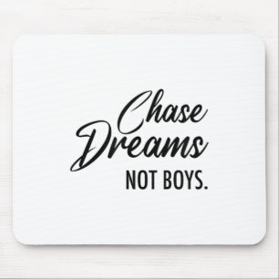 Chase Dreams Not Boys, Dreamchaser, Motivational W Mouse Pad