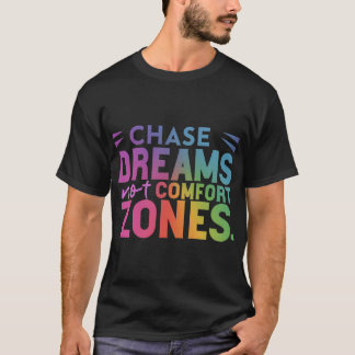 "Chase Dreams, Not Comfort Zones T-Shirt" T-Shirt