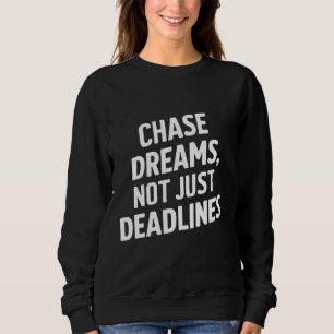 Chase Dreams Not Just Deadlines Motivation Sweatshirt