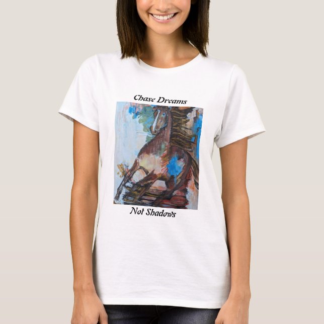  Chase Dreams, Not Shadows T-Shirt Horse Abstracte (Front)