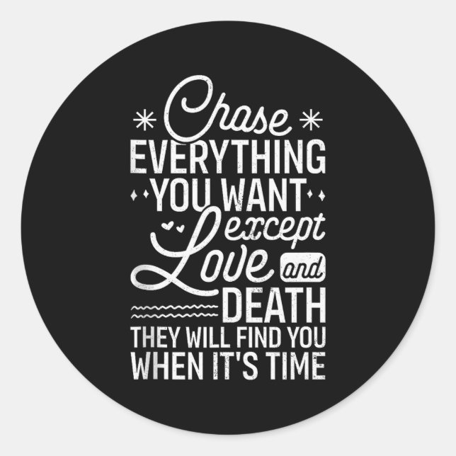 Chase Everything You Want Except Love And Death En Classic Round Sticker (Front)