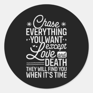 Chase Everything You Want Except Love And Death En Classic Round Sticker