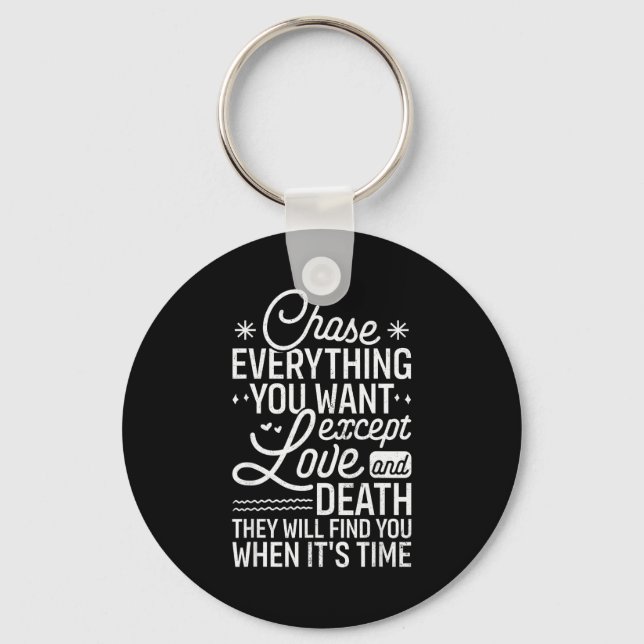 Chase Everything You Want Except Love And Death En Key Ring (Front)