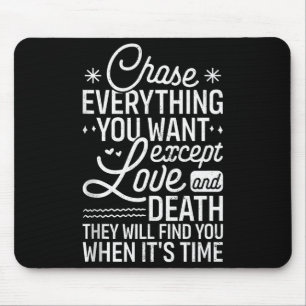 Chase Everything You Want Except Love And Death En Mouse Pad