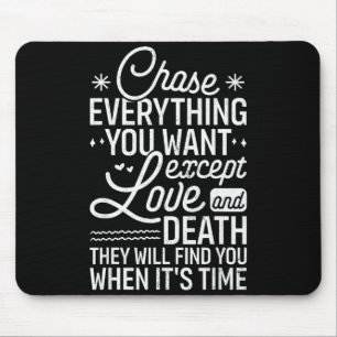 Chase Everything You Want Except Love And Death En Mouse Pad