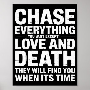 Chase Everything You Want Except Love And Death En Poster