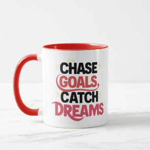 Chase Goals Catch Dreams, motivational  Mug