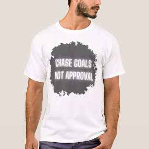"Chase Goals Not Approval" Motivational Men's T-Shirt