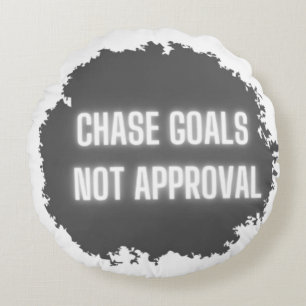 "Chase Goals Not Approval" Motivational Round Cushion