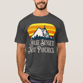 Chase sunsets not paychecks T-shirt