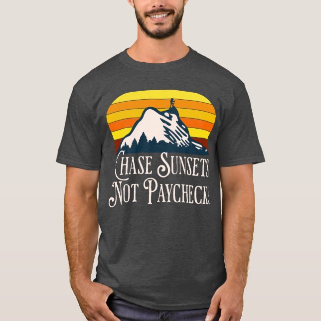 Chase sunsets not paychecks T-shirt (Front)