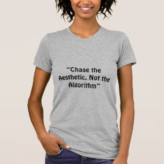“Chase the Aesthetic, Not the Algorithm”  a slogan T-Shirt