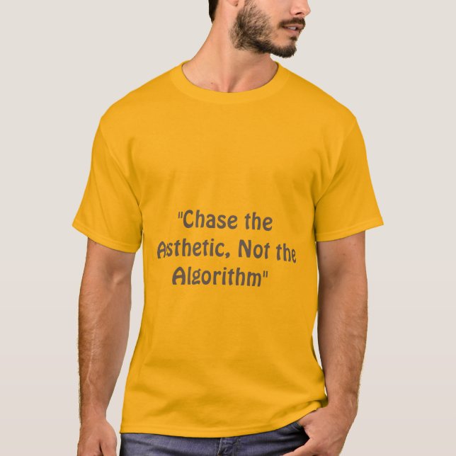 "Chase the Aesthetic, Not the Algorithm." slogan T-Shirt (Front)